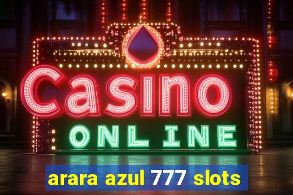 arara azul 777 slots